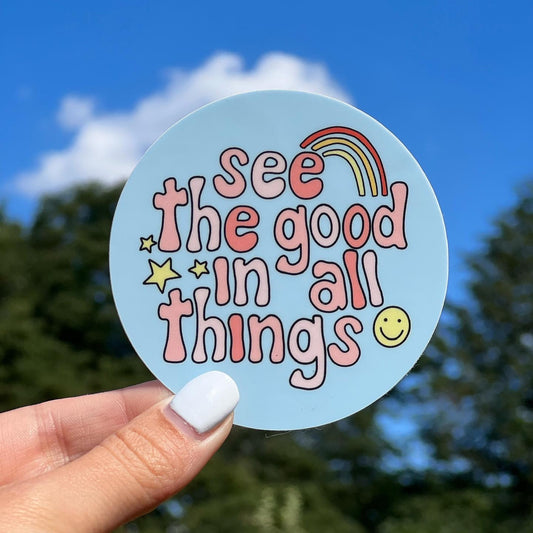 See the Good in All Things Sticker