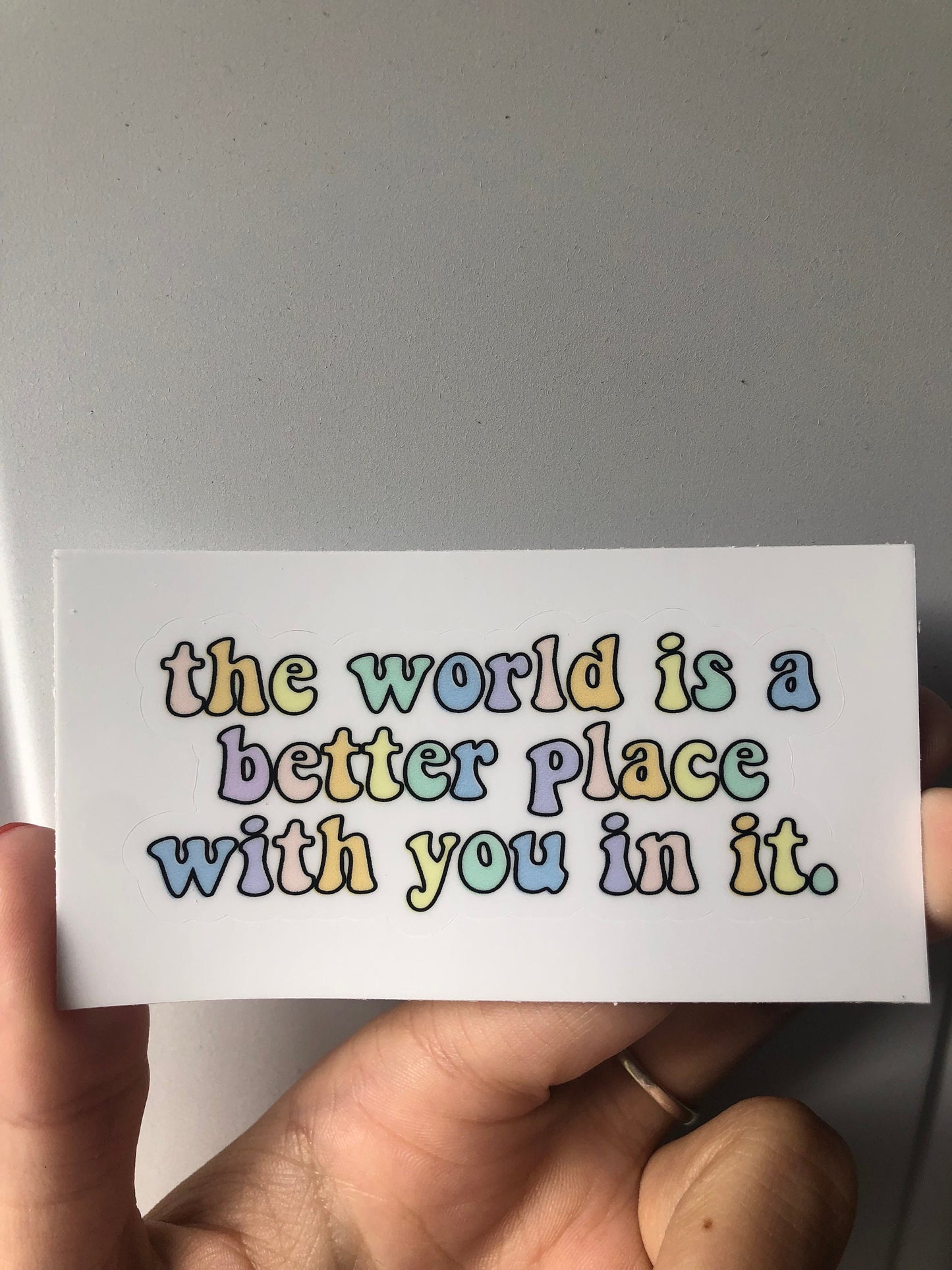 The world is a better place with you in it Sticker | die Cut Sticker | Waterproof | Decal