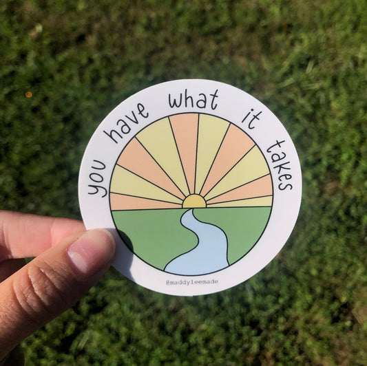 You Have What It Takes | Circle Die Cut Sticker | Vinyl Sticker | Waterproof Sticker | Decal